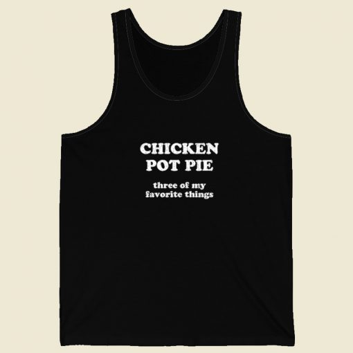 Chicken Pot Pie My Favorite Things Tank Top