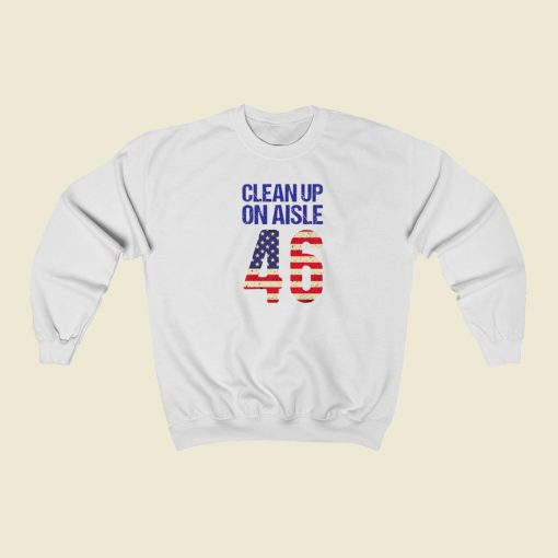 Clean Up On Aisle 46 Anti Biden Sweatshirts Style