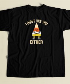 I Dont Like You Either T Shirt Style