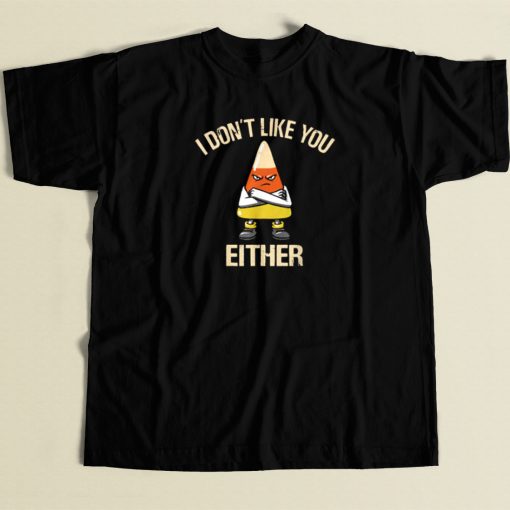 I Dont Like You Either T Shirt Style