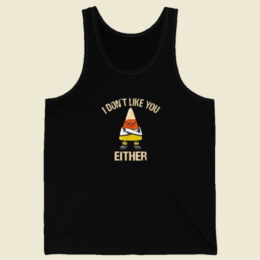 I Dont Like You Either Tank Top