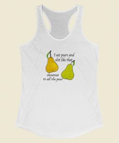 I Eat Pears And Shit Like That Racerback Tank Top