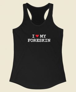I Love My Foreskin Racerback Tank Top