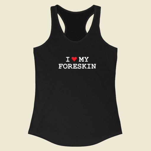 I Love My Foreskin Racerback Tank Top