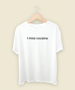 I Miss Cocaine T Shirt Style