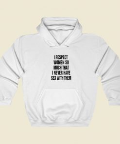 I Respect Women So Much Hoodie Style
