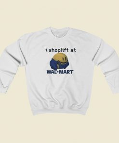 I Shoplift At Walmart Sweatshirts Style