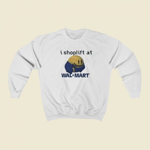 I Shoplift At Walmart Sweatshirts Style