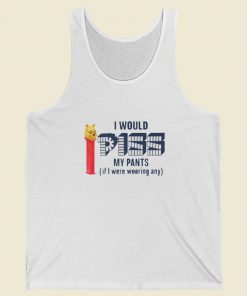 I Would Piss My Pants Tank Top