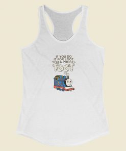 If You Do It For Loot Racerback Tank Top