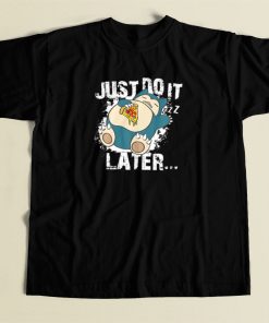 Just Do It Later Snorlax T Shirt Style