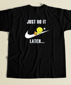 Just Do It Later Tweety Bird T Shirt Style