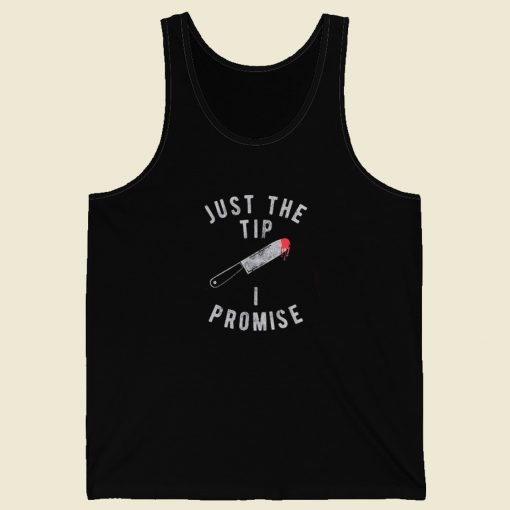 Just The Tip I Promise Knife Tank Top