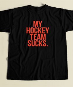 My Hockey Team Sucks T Shirt Style