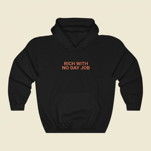 Rich With No Day Job Hoodie Style