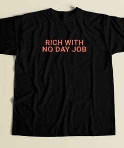 Rich With No Day Job T Shirt Style
