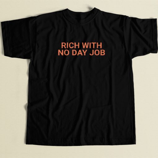 Rich With No Day Job T Shirt Style
