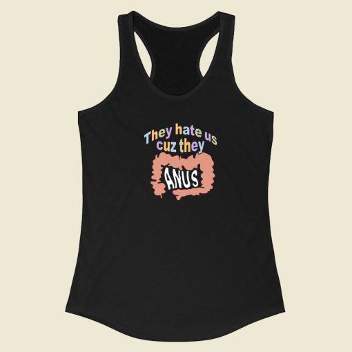 They Hate Us Cuz They Anus Racerback Tank Top