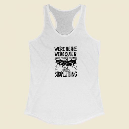 Were Here And Shoplifting Racerback Tank Top