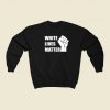White Lives Matter Sweatshirts Style