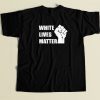White Lives Matter T Shirt Style