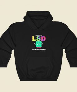 Yeah I Have Got Lsd Low Sex Drive Hoodie Style