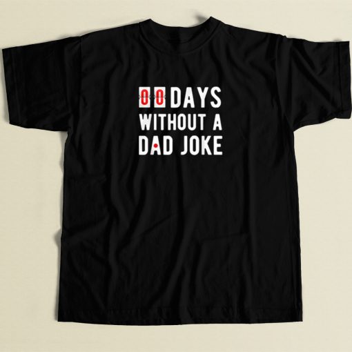 00 Days Without A Dad Joke T Shirt Style
