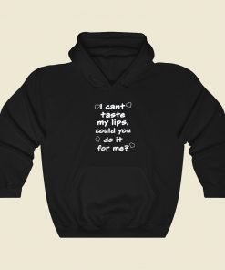 Can You Taste My Lips Hoodie Style
