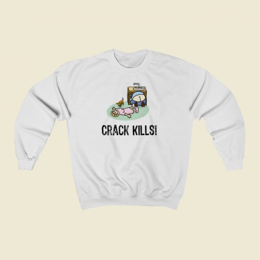 Crack Kills Funny Sweatshirts Style