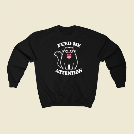Kitty Feed Me Attention Sweatshirts Style