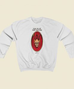 Fuck Me At Your Own Risk Sweatshirts Style