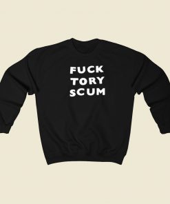 Fuck Tory Scum Sweatshirts Style