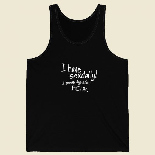 I Have Sexdaily Dyslexia Fcuk Tank Top