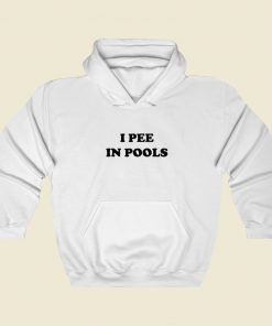I Pee In Pools Hoodie Style