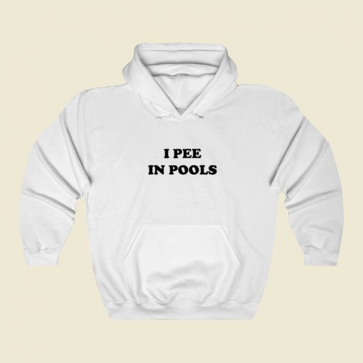 I Pee In Pools Hoodie Style