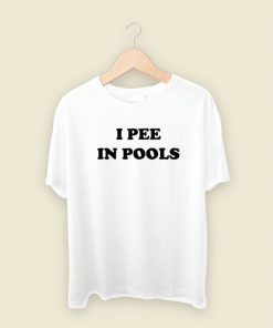I Pee In Pools T Shirt Style