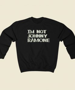 Im Not Johnny Ramone Sweatshirts Style