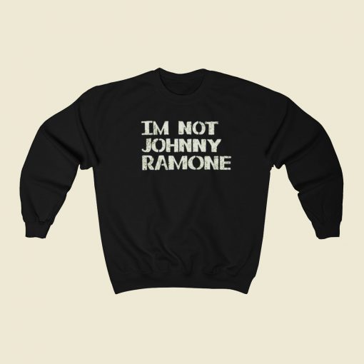 Im Not Johnny Ramone Sweatshirts Style