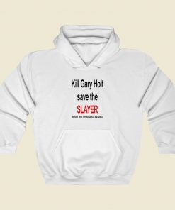 Kill Gary Holt Save The Slayer Hoodie Style