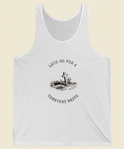 Lets Go For A Cemetery Drive Tank Top