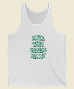 Mike Who Cheese Hairy Tank Top