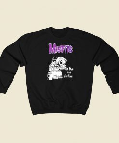 Misfits Die Die My Darling Sweatshirts Style