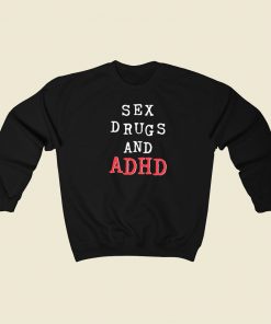 Sex Drugs And Adhd Sweatshirts Style
