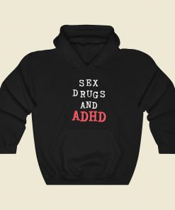 Sex Drugs And Adhd Hoodie Style