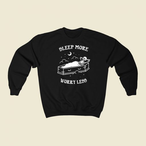Sleep More Worry Less Sweatshirts Style