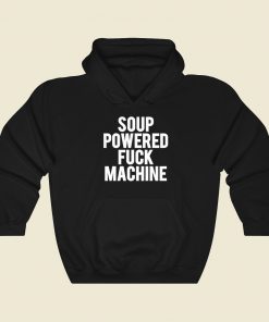 Soup Powered Fuck Machine Hoodie Style