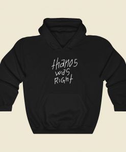 Thanos Was Right Hoodie Style
