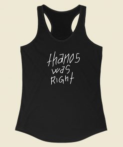 Thanos Was Right Racerback Tank Top