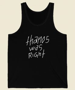 Thanos Was Right Tank Top
