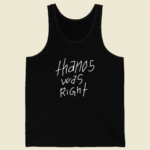 Thanos Was Right Tank Top